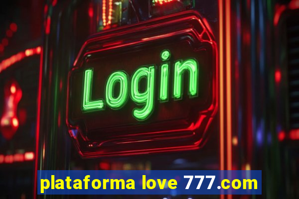 plataforma love 777.com